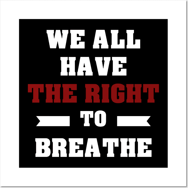 WE ALL HAVE THE RIGHT TO BREATHE - I CAN'T BREATHE Wall Art by Royal7Arts